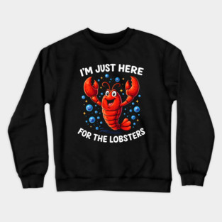 I'm just here for the lobster Crewneck Sweatshirt