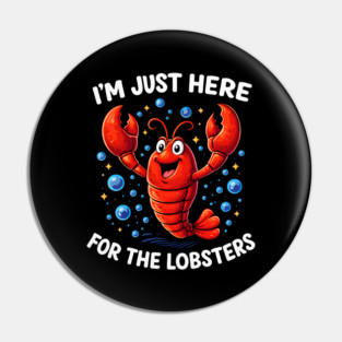 I'm just here for the lobster Pin