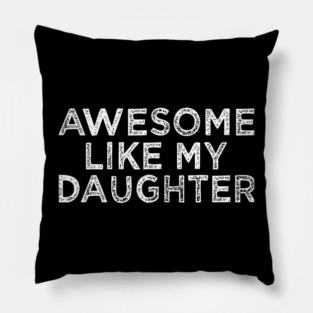 Funny Awesome Like My Daughter For Mom And Dad Pillow