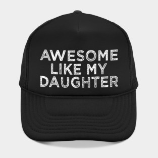 Funny Awesome Like My Daughter For Mom And Dad Hat