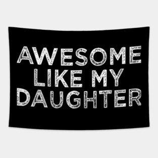 Funny Awesome Like My Daughter For Mom And Dad Tapestry