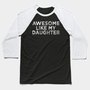 Funny Awesome Like My Daughter For Mom And Dad Baseball T-Shirt