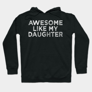Funny Awesome Like My Daughter For Mom And Dad Hoodie