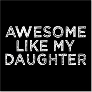 Funny Awesome Like My Daughter For Mom And Dad Posters and Art