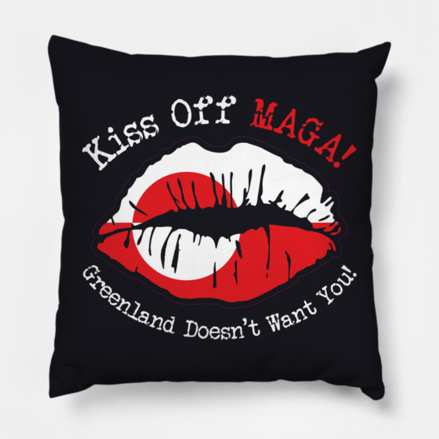 KISS Off MAGA! Greenland Doesn't Want You! Pillow by Charles's Store 8