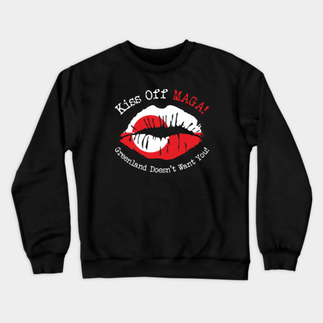 KISS Off MAGA! Greenland Doesn't Want You! Crewneck Sweatshirt by Charles's Store 8