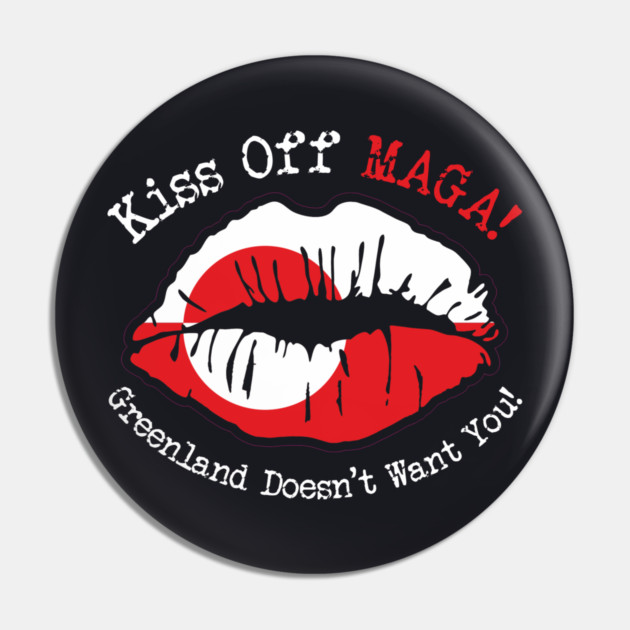 KISS Off MAGA! Greenland Doesn't Want You! Pin by Charles's Store 8