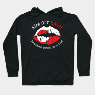 KISS Off MAGA! Greenland Doesn't Want You! Hoodie