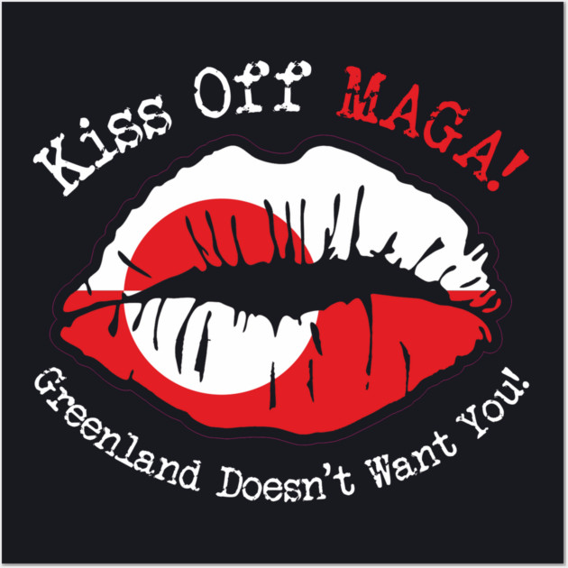KISS Off MAGA! Greenland Doesn't Want You! Wall Art by Charles's Store 8