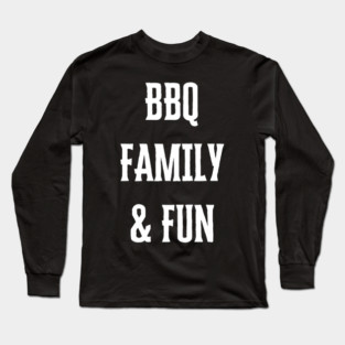 BBQ Family Fun Barbecue Grilling Reunion Long Sleeve T-Shirt