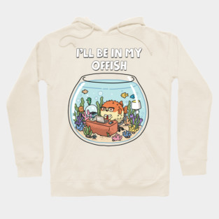 I'll Be In My Offish Hoodie