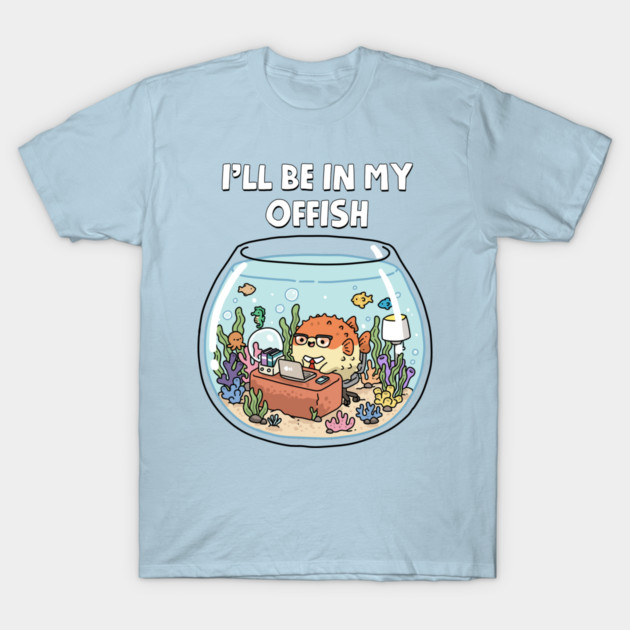 I'll Be In My Offish T-Shirt by GoshWow®