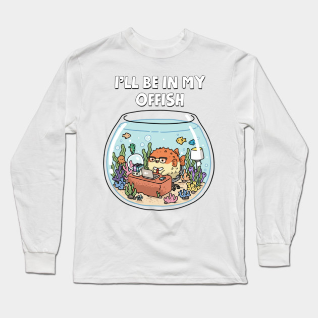 I'll Be In My Offish Long Sleeve T-Shirt by GoshWow®