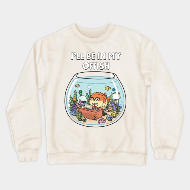 I'll Be In My Offish Crewneck Sweatshirt by GoshWow®