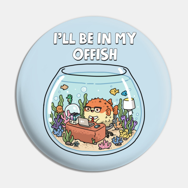 I'll Be In My Offish Pin by GoshWow®