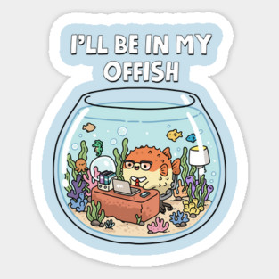 I'll Be In My Offish Sticker