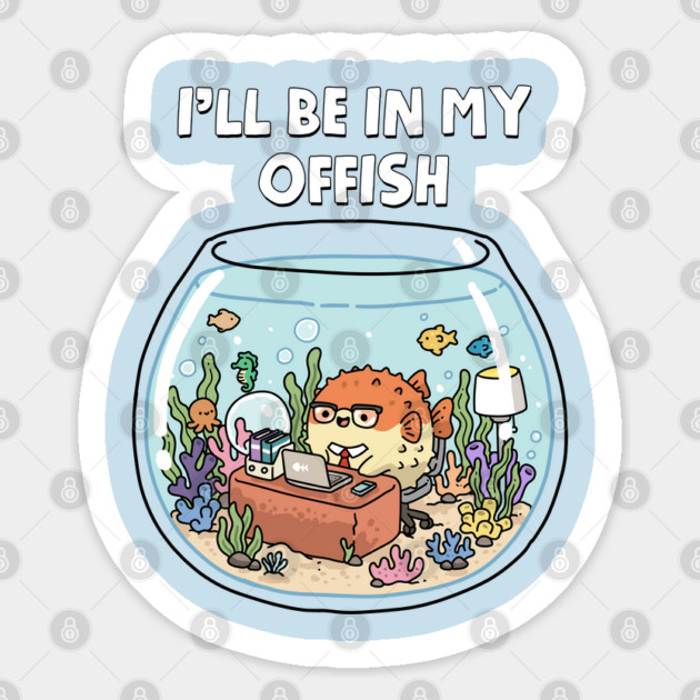 I'll Be In My Offish Sticker by GoshWow®
