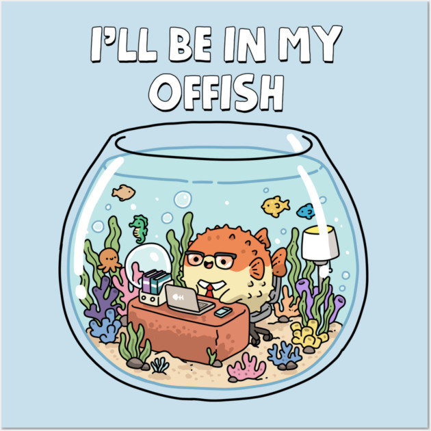 I'll Be In My Offish Wall Art by GoshWow®