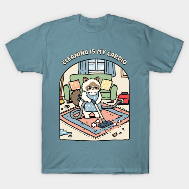Cleaning Is My Cardio T-Shirt by GoshWow®