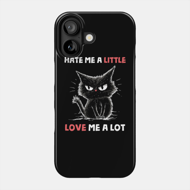 Hate Me A Little Love Me A Lot Phone Case by GoshWow®