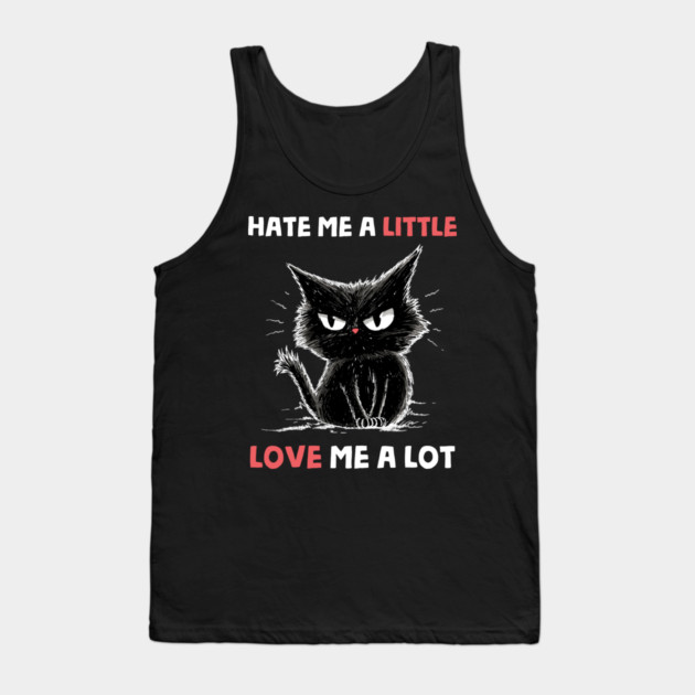 Hate Me A Little Love Me A Lot Tank Top by GoshWow®