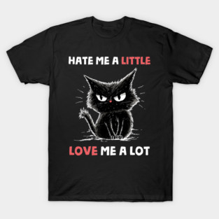 Hate Me A Little Love Me A Lot T-Shirt