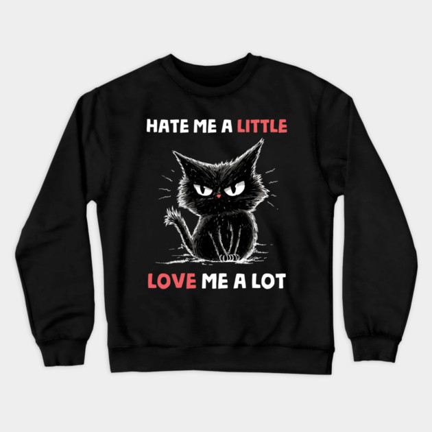Hate Me A Little Love Me A Lot Crewneck Sweatshirt by GoshWow®