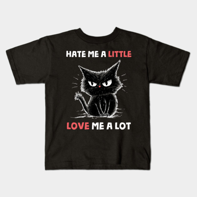 Hate Me A Little Love Me A Lot Kids T-Shirt by GoshWow®