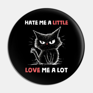 Hate Me A Little Love Me A Lot Pin