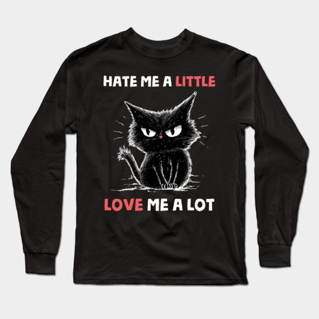 Hate Me A Little Love Me A Lot Long Sleeve T-Shirt by GoshWow®
