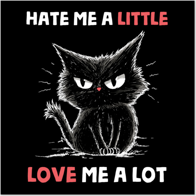 Hate Me A Little Love Me A Lot Wall Art by GoshWow®