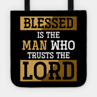 Blessed Is The Man Who Trusts The Lord Jesus Christ Prayer Tote