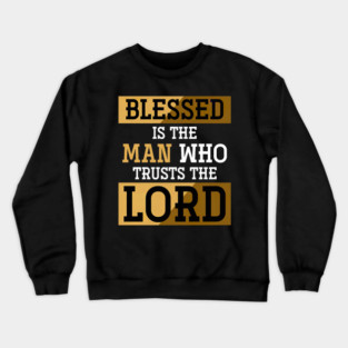 Blessed Is The Man Who Trusts The Lord Jesus Christ Prayer Crewneck Sweatshirt