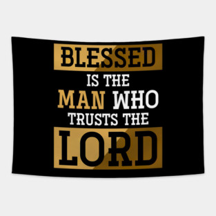 Blessed Is The Man Who Trusts The Lord Jesus Christ Prayer Tapestry