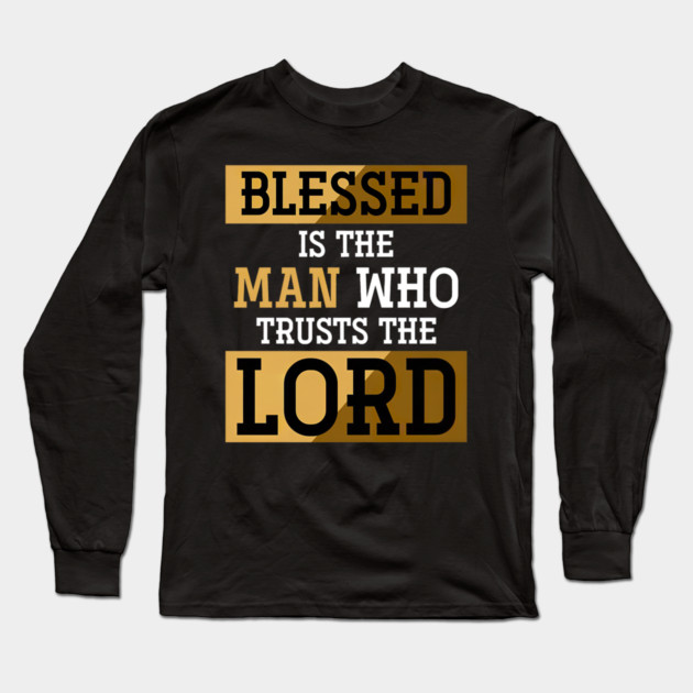 Blessed Is The Man Who Trusts The Lord Jesus Christ Prayer Long Sleeve T-Shirt by yangho