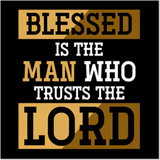 Blessed Is The Man Who Trusts The Lord Jesus Christ Prayer Posters and Art