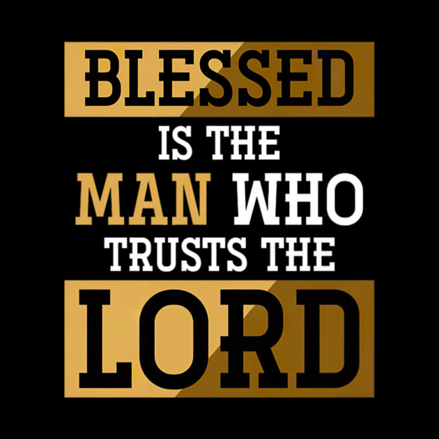 Blessed Is The Man Who Trusts The Lord Jesus Christ Prayer by yangho