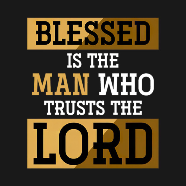 Blessed Is The Man Who Trusts The Lord Jesus Christ Prayer by yangho