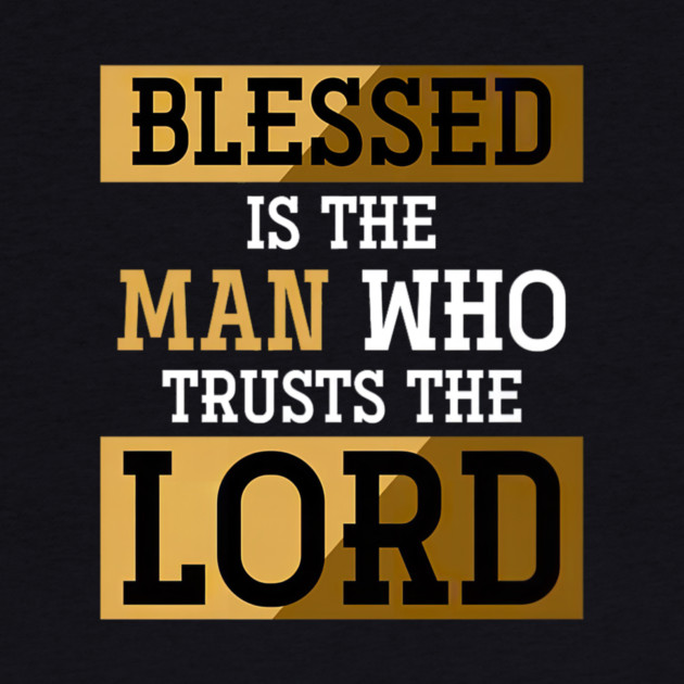 Blessed Is The Man Who Trusts The Lord Jesus Christ Prayer by yangho