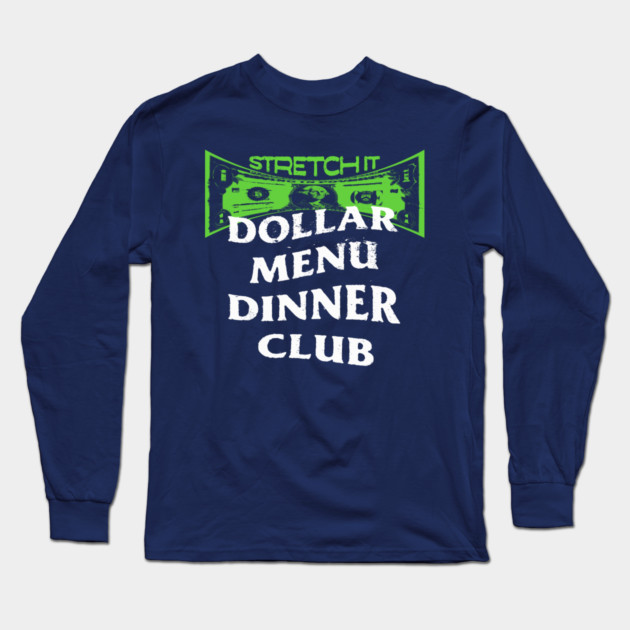 Dollar Menu Dinner Club Long Sleeve T-Shirt by rt-shirts