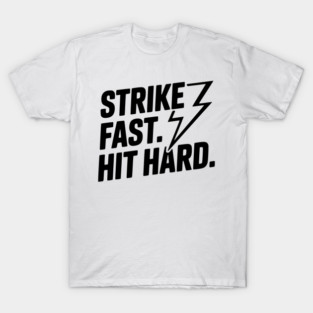 Strike Fast. Hit Hard. T-Shirt