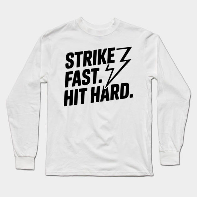 Strike Fast. Hit Hard. Long Sleeve T-Shirt by Frank Ring
