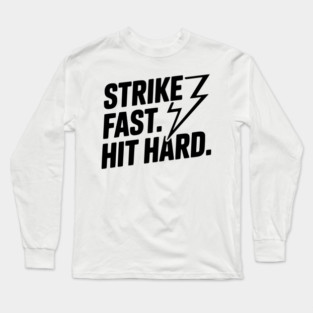 Strike Fast. Hit Hard. Long Sleeve T-Shirt