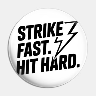 Strike Fast. Hit Hard. Pin