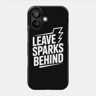 Leave Sparks Behind Phone Case