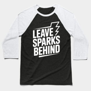 Leave Sparks Behind Baseball T-Shirt
