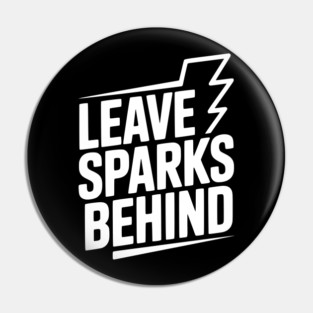 Leave Sparks Behind Pin