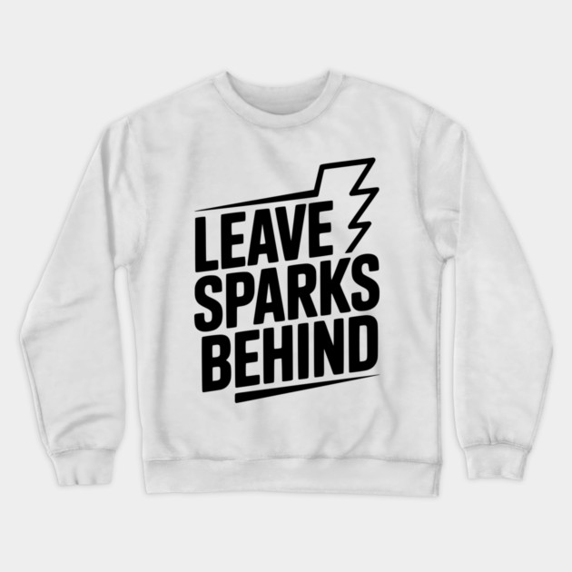 Leave Sparks Behind Crewneck Sweatshirt by Frank Ring
