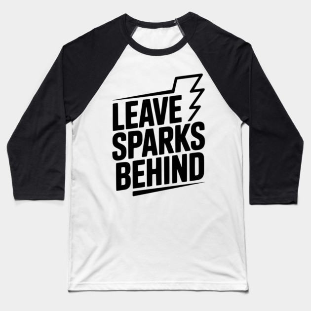 Leave Sparks Behind Baseball T-Shirt by Frank Ring
