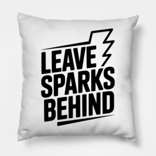 Leave Sparks Behind Pillow